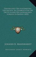 Grundlinien Der Allgemeinen Geschichte, Ein Lehrbuch Fur Die Dritte Klasse Der Lateinischen Schulen in Bayern (1832) 1161192271 Book Cover
