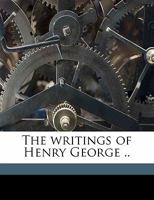 The Writings of Henry George .. Volume 1 1356249825 Book Cover