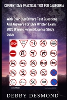 Current DMV Practical Test for California: With over 350 Drivers test questions and answers for DMV written Exam: 2020 Drivers Permit/License Study Guide. 1661593305 Book Cover