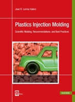 Plastics Injection Molding: Scientific Molding, Recommendations, and Best Practices 1569906890 Book Cover