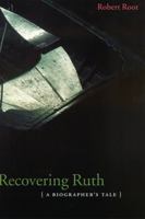 Recovering Ruth: A Biographer's Tale 0803289928 Book Cover