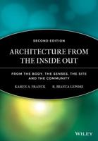 Architecture from the Inside Out: From the body, the Senses, the Site and the Community: From the Body, the Senses, the Site and the Community 0470057858 Book Cover