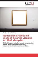 Educacion Artistica En Museos de Artes Visuales En Madrid Capital 3845483458 Book Cover