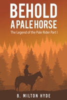 Behold a Pale Horse: The Legend of the Pale Rider, Part 1 1647505224 Book Cover