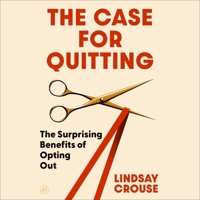 The Case for Quitting: The Surprising Benefits of Opting Out B0GYFY4DMH Book Cover