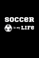 Soccer is My Life: Soccer Journal, Blank Lined Journal (Notebook, Diary) Cute Gift For Soccer Lovers (120 pages, Lined, 6x9) Funny Soccer Football Sports Gift Journal Notebook 1679287311 Book Cover