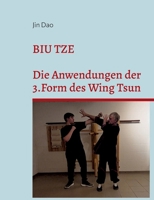 Biu Tze: Die Anwendungen der 3.Form des Wing Tsun (German Edition) 3696794546 Book Cover