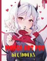 Manga Art for Beginners: A Simple Step-by-Step beginner Guide to learn to draw manga for Beginners.The Ultimate Bible for Beginning Artists,Everything you Need to Start Drawing Right Away B092P78NPB Book Cover