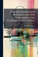 Zur Mechanischen Behandlung Der Versionen Und Flexionen Des Uterus 1142897397 Book Cover