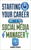 Starting Your Career as a Social Media Manager 1581159250 Book Cover