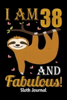 I Am 38 And Fabulous! Sloth Journal: Happy Birthday Notebook For 38 Year Old Boy Girl - 6x9 Unique Diary - 120 Blank Lined Pages - Cute Composition Book (Sloth Birthday Gift) 1697419518 Book Cover