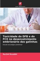 Toxicidade do DFB e do FCX no desenvolvimento embrionário das galinhas: Estudo toxicológico preliminar 6206040798 Book Cover