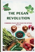 The Pegan Revolution: Combining Paleo and Vegan for Optimal Health B0BW2VKLMN Book Cover