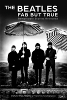The Beatles: Fab But True: Remarkable Stories Revealed 0764366831 Book Cover