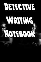 Detective Writing Notebook: Record Notes, Ideas, Courses, Reviews, Styles, Best Locations and Records of Your Detective Novels 1090602413 Book Cover