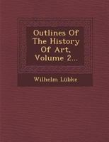 Outlines of the History of Art, Volume 2... 1249491134 Book Cover