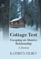 Cottage Test: Escaping an Abusive Relationship: A Memoir B0FQPQ6FL6 Book Cover