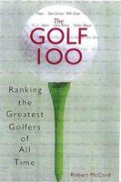 The Golf 100: Ranking the Greatest Golfers of All Time 0806520663 Book Cover