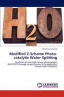 Modified Z-Scheme Photo-catalytic Water Splitting: Synthesis of solar light driven photocatalyst Bi20TiO32 through sol-gel process & its application toward water oxidation 3847308297 Book Cover