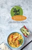 The Dash Diet Cookbook for Beginners 2021: Quick and Easy Recipes for Flavorful Low-Sodium Meals to Lower Blood Pressure 1802113916 Book Cover