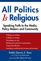 All Politics Is Religious: Speaking Faith to the Media, Policy Makers and Community 1594733740 Book Cover