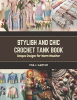 Stylish and Chic Crochet Tank Book: Unique Designs for Warm Weather B0CR89RZZY Book Cover