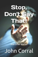 Stop, Don't Say That!: And Other Stories B0F9F6TS6T Book Cover