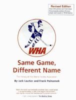 Same Game, Different Name: The History of the World Hockey Association 0965031519 Book Cover