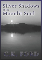 Silver Shadows of the Moonlit Soul: Poetic Awakening 1736184210 Book Cover