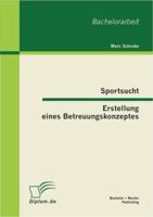 Sportsucht. Erstellung eines Betreuungskonzeptes 3863413687 Book Cover