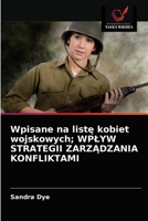 Wpisane na listę kobiet wojskowych; WPŁYW STRATEGII ZARZĄDZANIA KONFLIKTAMI 6203396494 Book Cover