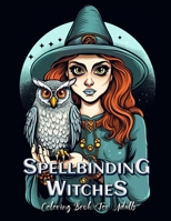 Spellbinding Witches Coloring Book for Adults: Enchanting Illustrations of Powerful Witches B0C2SMKKXN Book Cover