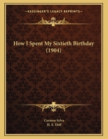 How I Spent My Sixtieth Birthday (1904) 1279604026 Book Cover