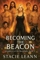 Becoming the Beacon (Daughters of the Moonlight) B0G48KTRGQ Book Cover