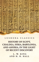 History of Egypt, Chaldea, Syria, Babylonia, and Assyria, in the Light of Recent Discovery 1639239103 Book Cover