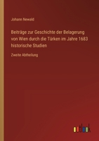 Beiträge zur Geschichte der Belagerung von Wien durch die Türken im Jahre 1683 historische Studien: Zweite Abtheilung 3368647563 Book Cover
