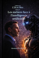 Les métiers face à l'intelligence artificielle: Votre avenir en un choix : Utiliser et progresser ou Regarder et subir (L'IA et MOI) B0H6YCRGJD Book Cover