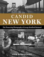 Candid New York: The Pioneering Photography of George Bradford Brainerd 1493090542 Book Cover