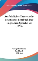 Ausfuhrliches Theoretisch-Praktisches Lehrbuch Der Englischen Sprache V2 (1853) 1160802378 Book Cover
