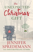 An Unexpected Christmas Gift: An Amish Christmas Miracles story 1940492718 Book Cover