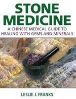 Stone Medicine: A Chinese Medical Guide to Healing with Gems and Minerals 1620555298 Book Cover