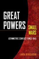 Great Powers, Small Wars: Asymmetric Conflict since 1945 1421414120 Book Cover