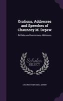 Orations, Addresses and Speeches of Chauncey M. DePew: Birthday and Anniversary Addresses 134058347X Book Cover