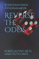 Reverse The Odds: Forecasting Bets and Outcomes 1793362696 Book Cover