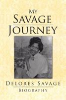 My Savage Journey: My Biography 1475936907 Book Cover