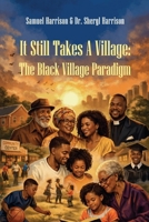 It Still Takes A Village: The Black Village Paradigm 1662972555 Book Cover