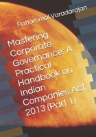 Mastering Corporate Governance: A Practical Handbook on Indian Companies Act, 2013 (Part 1) (Modern Corporate Restructuring) B0FNMXGD9F Book Cover