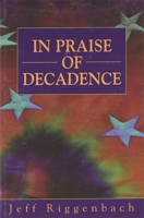 In Praise of Decadence 1573922463 Book Cover