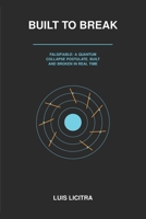 Built to Break: Falsifiable: A Quantum Collapse Postulate, Built and Broken in Real Time B0HDS2L1T5 Book Cover
