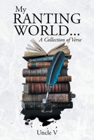My Ranting World... A Collection of Verse B0G62DKGCB Book Cover